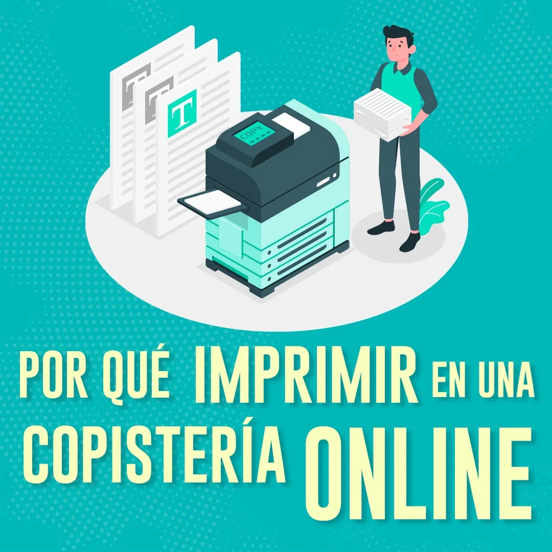 ¿Por qué imprimir en una copistería online?